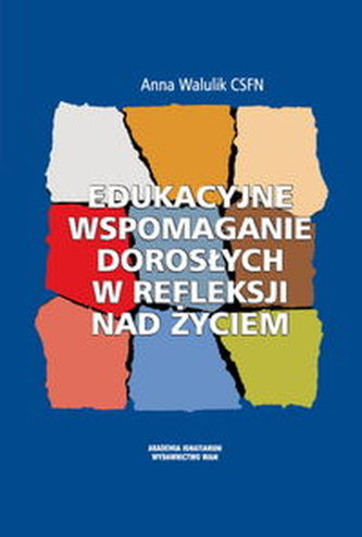 Edukacyjne wspomaganie dorosłych w refleksji nad życiem Edukacyjne wspomaganie dorosłych w refleksji nad życiem