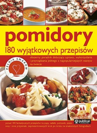 Pomidory 180 wyjątkowych przepisów Pomidory 180 wyjątkowych przepisów