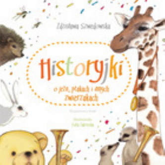 Historyjki o jeżu ptakach i innych zwierzakach Historyjki o jeżu ptakach i innych zwierzakach
