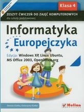 Informatyka Europejczyka 4 Zeszyt ćwiczeń do zajęć komputerowych Edycja: Windows XP, Linux Ubuntu, MS Office 2003, OpenOffice.or