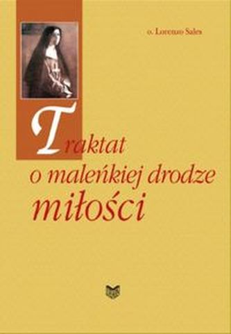 Traktat o maleńkiej drodze miłości Traktat o maleńkiej drodze miłości