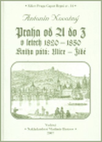 Praha od A do Z v letech 1820-1850 : Ulice - Židé - Kniha pátá (Antonín Novotný, 2007)