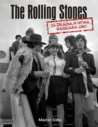 The Rolling Stones za żelazną kurtyną Warszawa 1967 The Rolling Stones za żelazną kurtyną Warszawa 1967