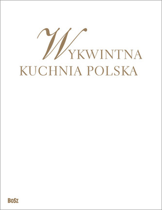 Wykwintna kuchnia polska Wszystkie smaki roku