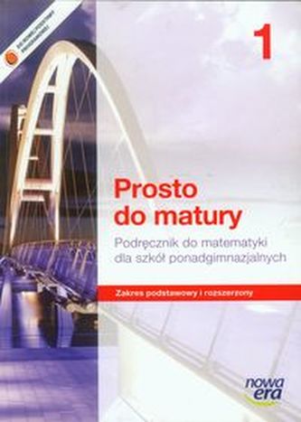 Prosto do matury 1 Matematyka Podręcznik Zakres podstawowy i rozszerzony Prosto do matury 1 Matematyka Podręcznik Zakres podstawowy i rozszerzony