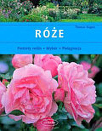 Róże. Portrety roślin, wybór, pielęgnacja