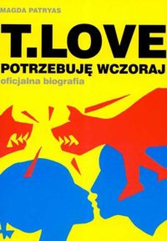 T Love Potrzebuję wczoraj oficjalna biografia + CD T Love Potrzebuję wczoraj oficjalna biografia + CD