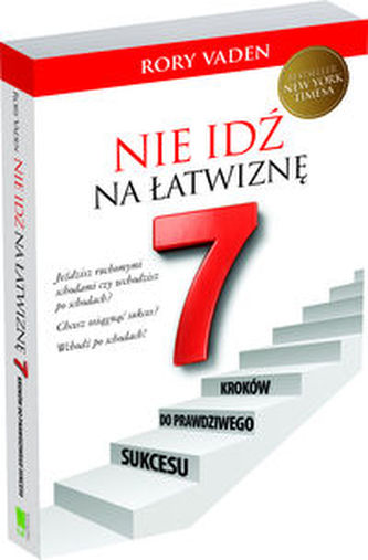 Nie idź na łatwiznę Siedem kroków do prawdziwego sukcesu