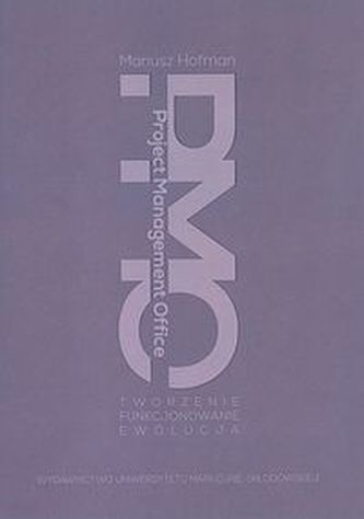 Project Management Office Tworzenie - Funkcjonowanie - Ewolucja Project Management Office Tworzenie - Funkcjonowanie - Ewolucja
