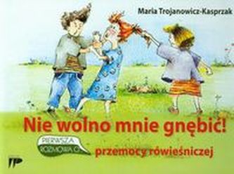 Nie wolno mnie gnębić Pierwsza rozmowa o przemocy rówieśniczej