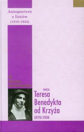 Autoportret z listów część pierwsza (1916-1932) Autoportret z listów część pierwsza (1916-1932)