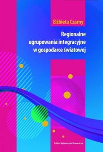 Regionalne ugrupowania integracyjne w gospodarce światowej Regionalne ugrupowania integracyjne w gospodarce światowej