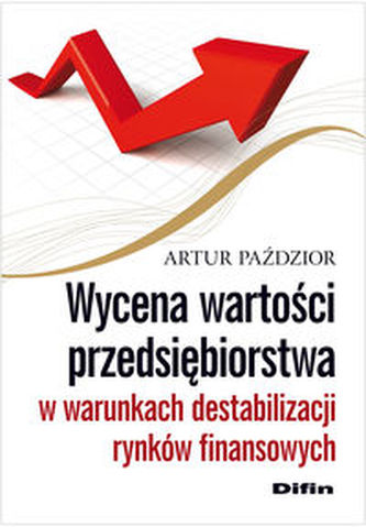 Wycena wartości przedsiębiorstwa w warunkach destabilizacji rynków finansowych