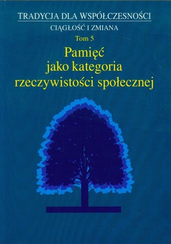 Pamięć jako kategoria rzeczywistości społecznej Tom 5 Pamięć jako kategoria rzeczywistości społecznej Tom 5