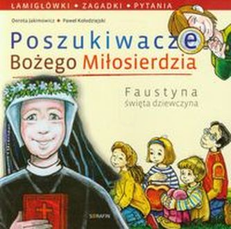 Poszukiwacze Bożego Miłosierdzia Faustyna święta dziewczyna Poszukiwacze Bożego Miłosierdzia Faustyna święta dziewczyna