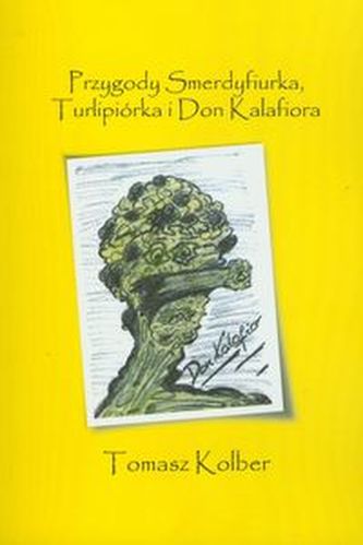 Przygody Smerdyfiurka, Turlipiórka i Don Kalafiora Przygody Smerdyfiurka, Turlipiórka i Don Kalafiora