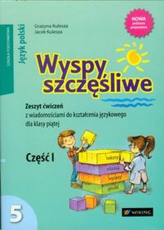Wyspy szczęśliwe 5 Zeszyt ćwiczeń z wiadomościami do kształcenia językowego Część 1