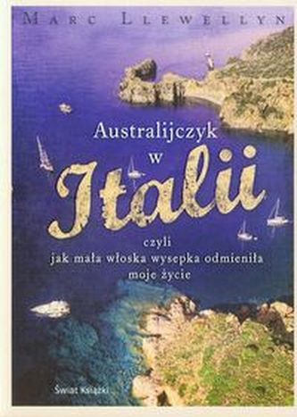 Australijczyk w Italii czyli jak mała włoska wysepka odmieniła moje życie Australijczyk w Italii czyli jak mała włoska wysepka odmieniła moje życie