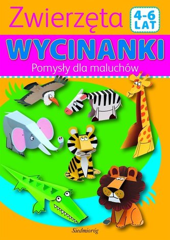 Zwierzęta Pomysły dla maluchów Wycinanki 4-6 lat