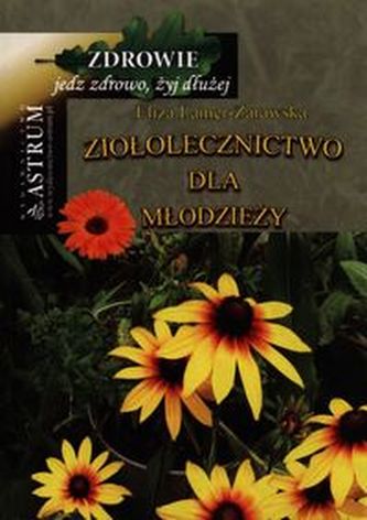 Ziołolecznictwo dla młodzieży Ziołolecznictwo dla młodzieży
