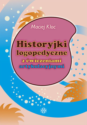 Historyjki logopedyczne z ćwiczeniami artykulacyjnymi