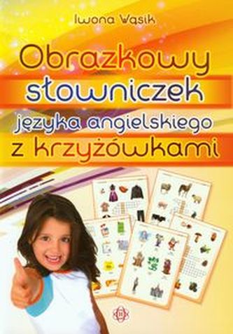 Obrazkowy słowniczek języka angielskiego z krzyżówkami Obrazkowy słowniczek języka angielskiego z krzyżówkami