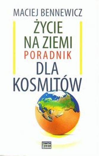 Życie na ziemi Poradnik dla kosmitów Życie na ziemi Poradnik dla kosmitów