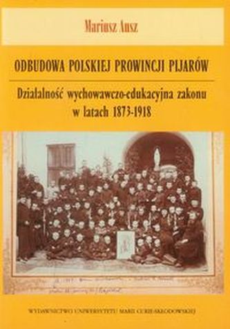 Odbudowa polskiej prowincji pijarów Odbudowa polskiej prowincji pijarów