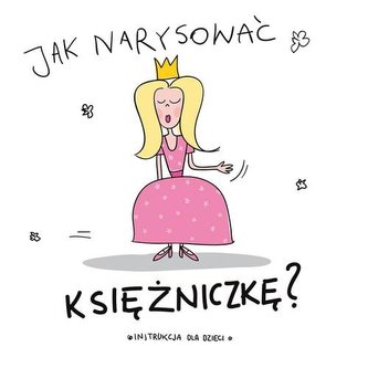 Jak narysować księżniczkę? Jak narysować księżniczkę?