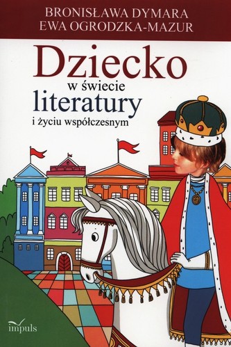 Dziecko w świecie literatury i życiu współczesnym Dziecko w świecie literatury i życiu współczesnym