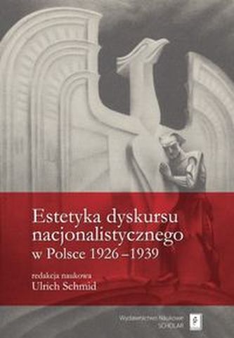 Estetyka dyskursu nacjonalistycznego w Polsce 1926-1939 Estetyka dyskursu nacjonalistycznego w Polsce 1926-1939