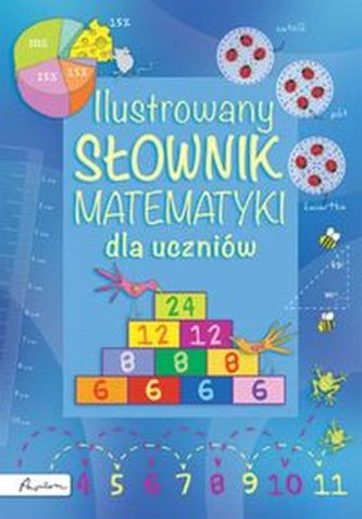 Ilustrowany słownik matematyki dla uczniów Ilustrowany słownik matematyki dla uczniów