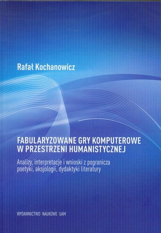 Fabularyzowane gry komputerowe w przestrzeni humanistycznej