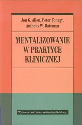 Mentalizowanie w praktyce klinicznej Mentalizowanie w praktyce klinicznej