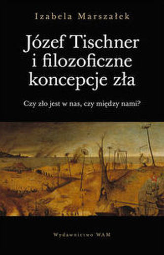 Józef Tischner i filozoficzne koncepcje zła Józef Tischner i filozoficzne koncepcje zła