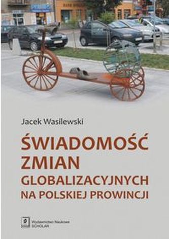 Świadomość zmian globalizacyjnych na polskiej prowincji Świadomość zmian globalizacyjnych na polskiej prowincji