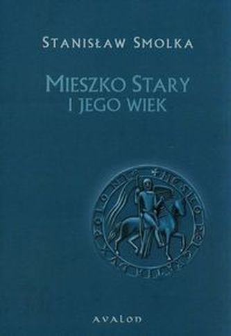 Mieszko Stary i jego wiek Mieszko Stary i jego wiek