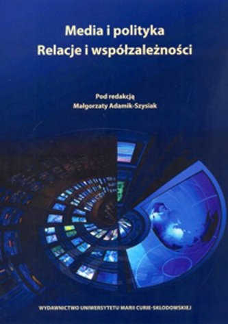 Media i polityka Relacje i współzależności Media i polityka Relacje i współzależności