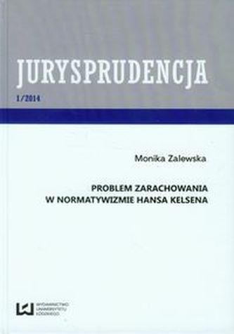 Jurysprudencja 1/2014 Problem zarachowania w normatywizmie Hansa Kelsena Jurysprudencja 1/2014 Problem zarachowania w normatywizmie Hansa Kelsena