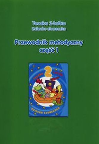 Teczka 2-latka Dziecko słoneczko Przewodnik metodyczny Część 1 Teczka 2-latka Dziecko słoneczko Przewodnik metodyczny Część 1