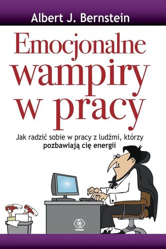 Emocjonalne wampiry w pracy Emocjonalne wampiry w pracy