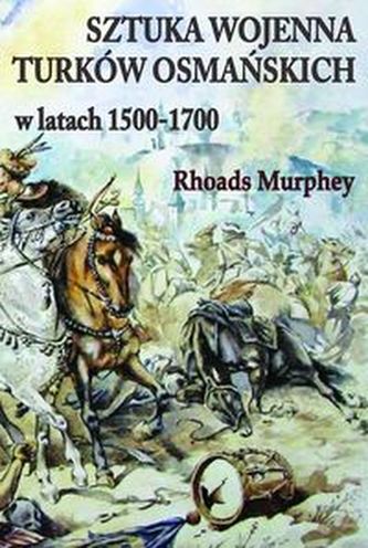 Sztuka wojenna Turków osmańskich w latach 1500-1700 Sztuka wojenna Turków osmańskich w latach 1500-1700
