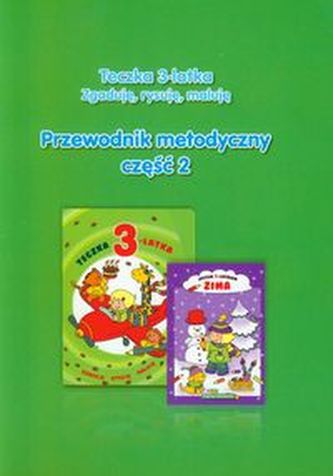 Teczka 3-latka Zgaduję, rysuję, maluję Przewodnik metodyczny Część 2 Zima Teczka 3-latka Zgaduję, rysuję, maluję Przewodnik metodyczny Część 2 Zima