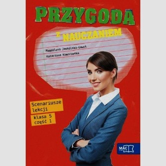 Przygoda z nauczaniem 5 Scenariusze lekcji Część 1