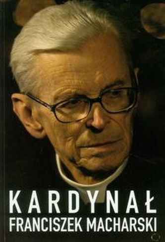 Kardynał Franciszek Macharski Kardynał Franciszek Macharski