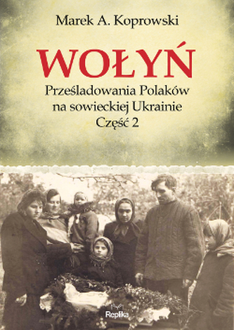 Wołyń Prześladowania Polaków na sowieckiej Ukrainie Część 2 Wołyń Prześladowania Polaków na sowieckiej Ukrainie Część 2