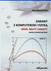 Zabawy z komputerem i fizyką Skoki rzuty i rakiety