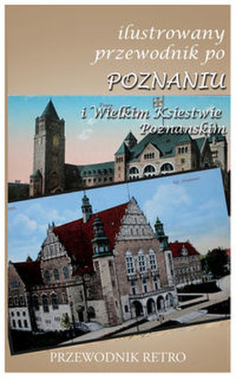 Ilustrowany przewodnik po Poznaniu i Wielkim Księstwie Poznańskim z 1909 r. Ilustrowany przewodnik po Poznaniu i Wielkim Księstwie Poznańskim z 1909 r.