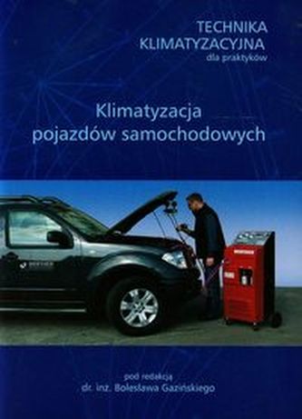 Technika klimatyzacyjna dla praktyków Klimatyzacja pojazdów samochodowych