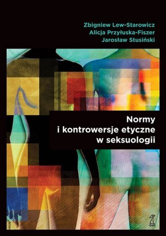 Normy i kontrowersje etyczne w seksuologii Normy i kontrowersje etyczne w seksuologii
